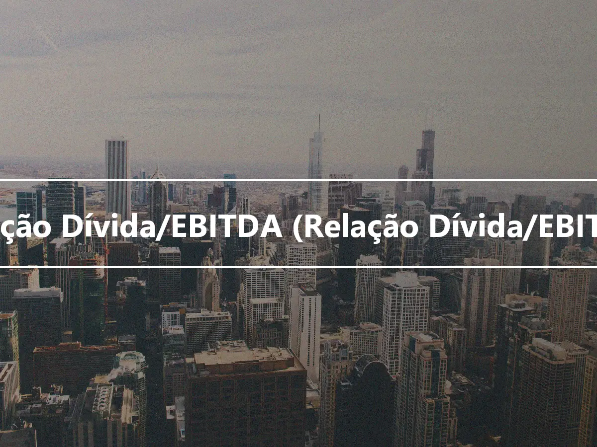 Relação Dívida/EBITDA (Relação Dívida/EBITDA)