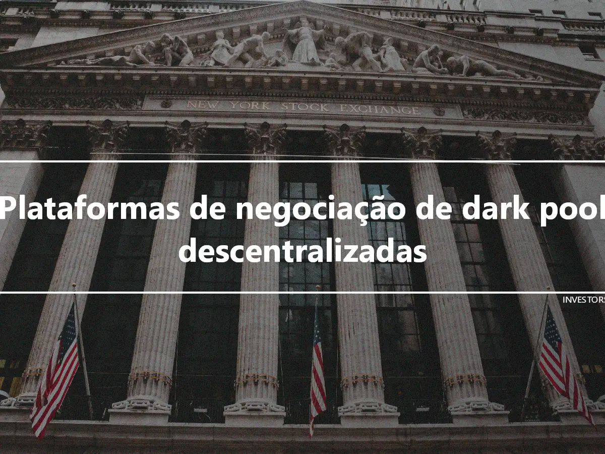 Plataformas de negociação de dark pool descentralizadas