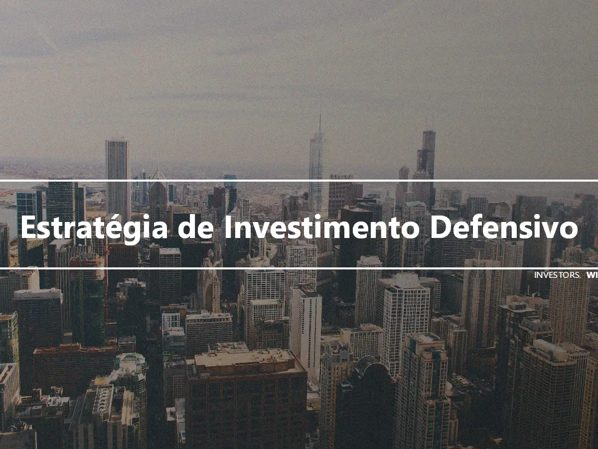 Estratégia de Investimento Defensivo