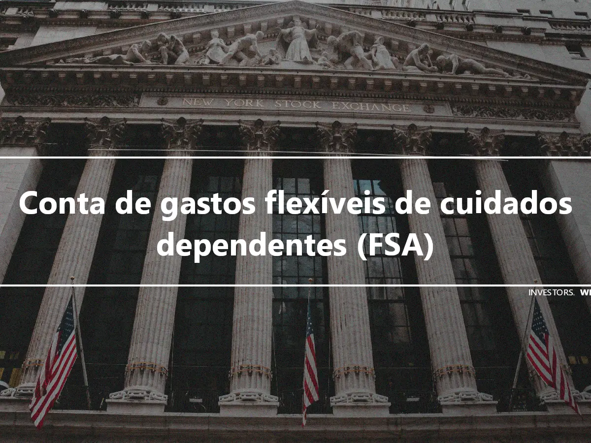 Conta de gastos flexíveis de cuidados dependentes (FSA)