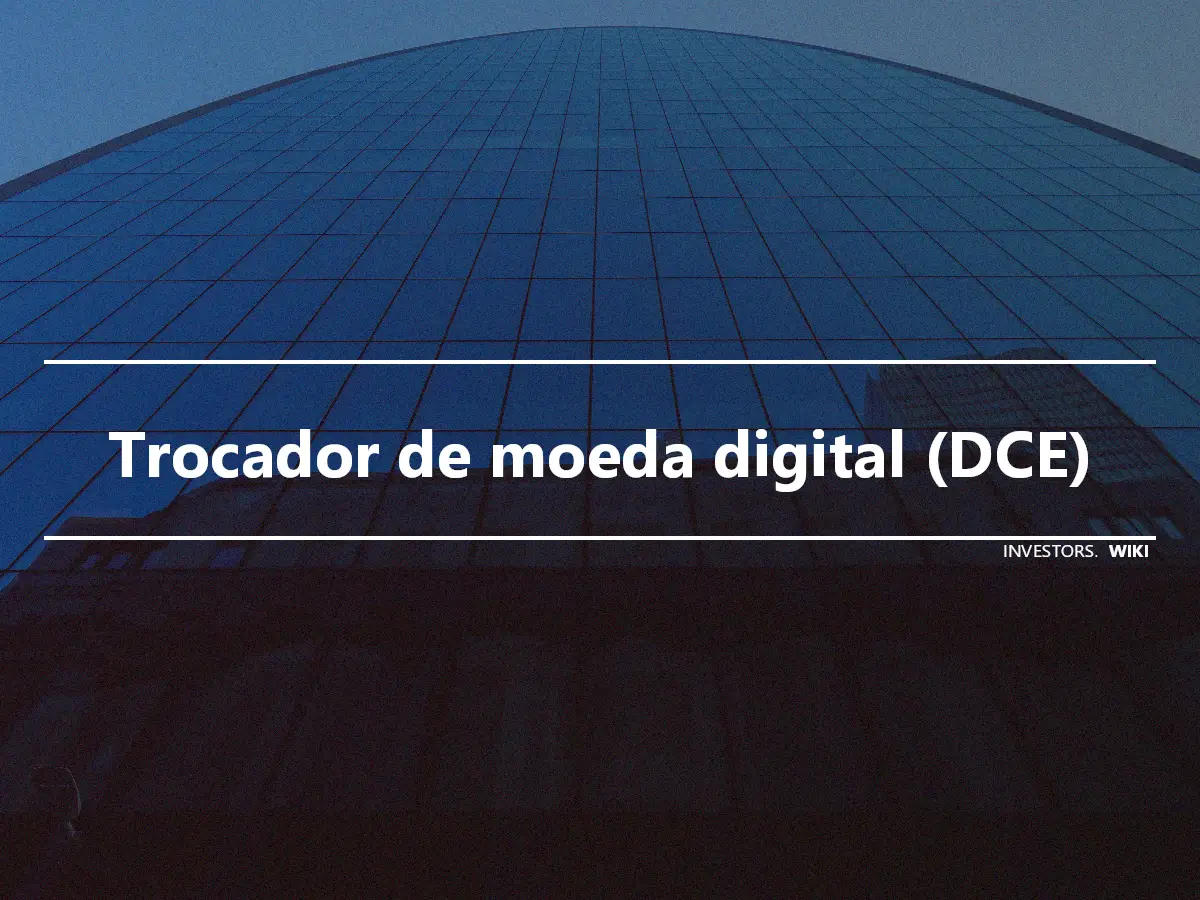 Trocador de moeda digital (DCE)