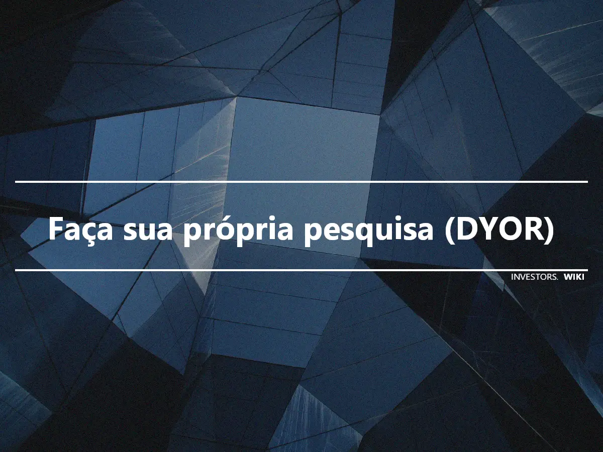 Faça sua própria pesquisa (DYOR)