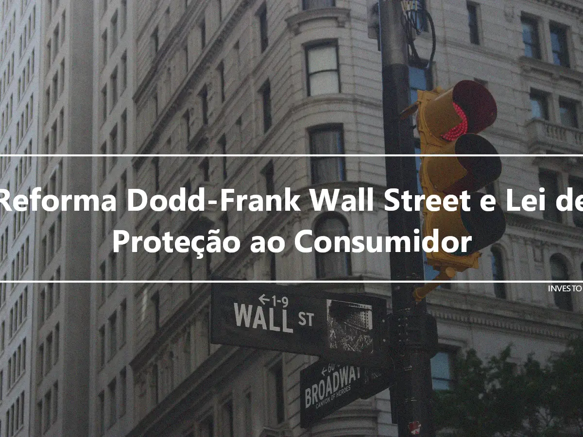Reforma Dodd-Frank Wall Street e Lei de Proteção ao Consumidor