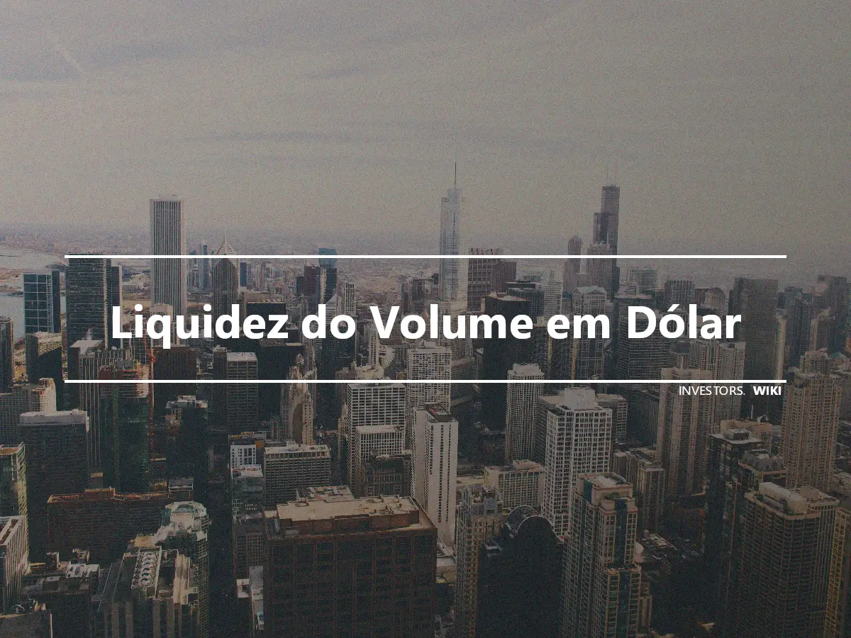 Liquidez do Volume em Dólar