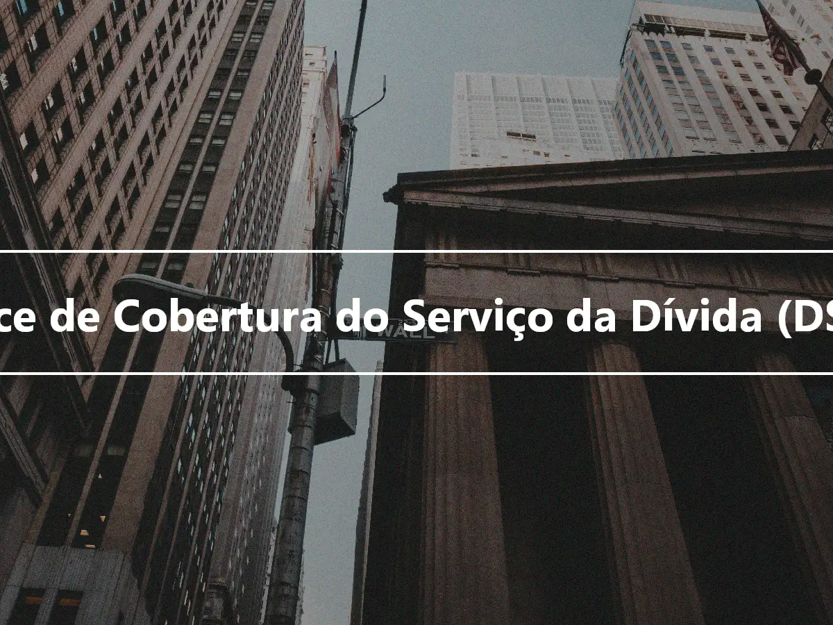 Índice de Cobertura do Serviço da Dívida (DSCR)