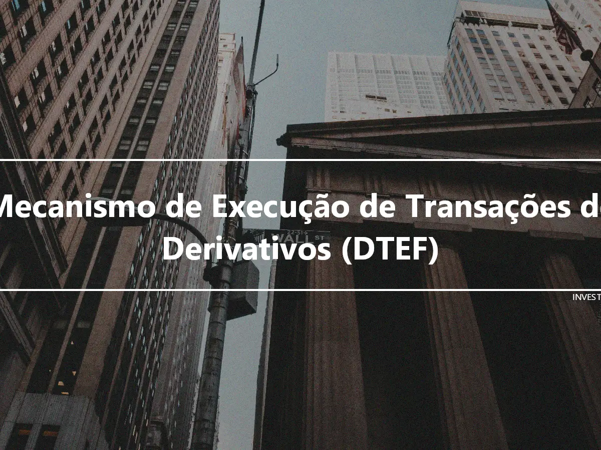 Mecanismo de Execução de Transações de Derivativos (DTEF)