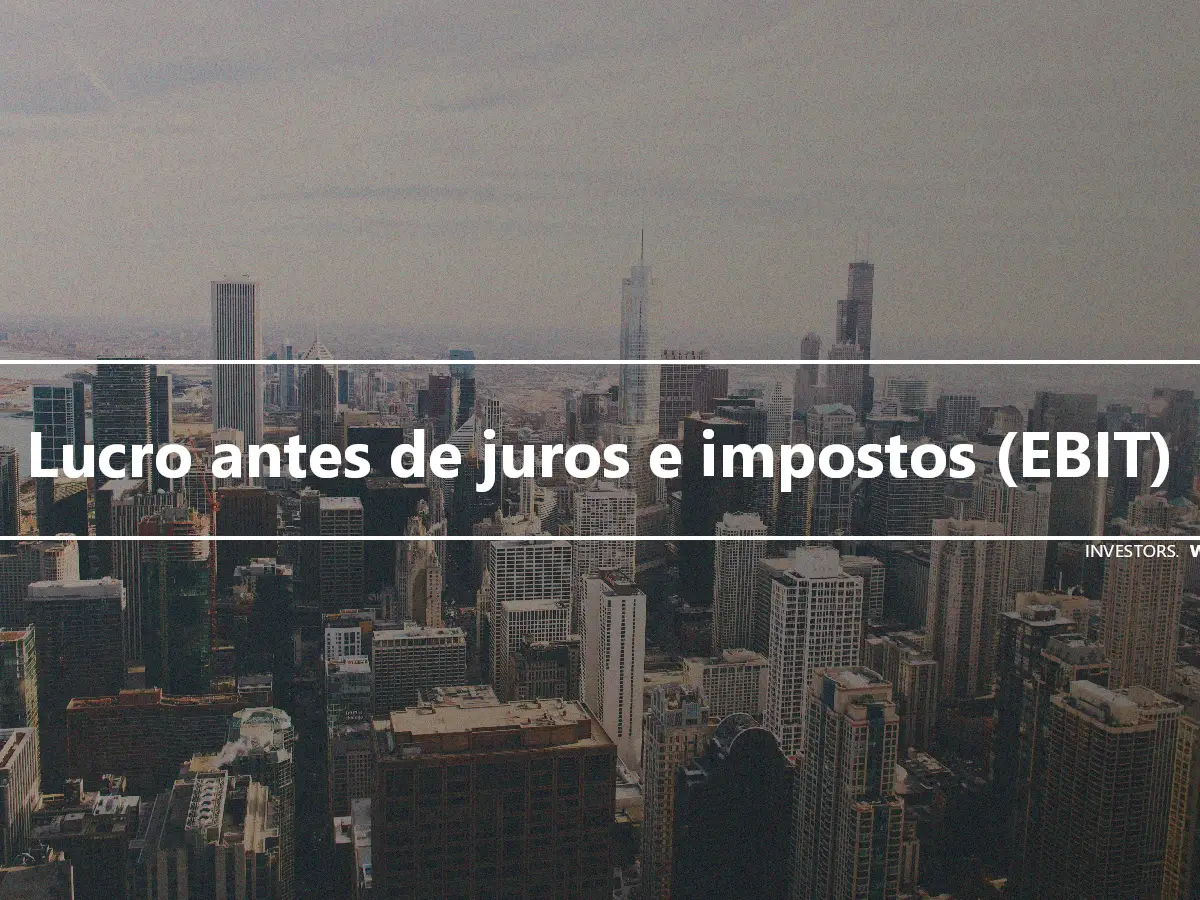 Lucro antes de juros e impostos (EBIT)