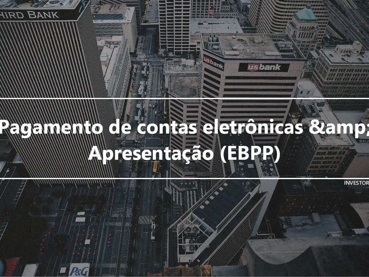 Pagamento de contas eletrônicas &amp; Apresentação (EBPP)