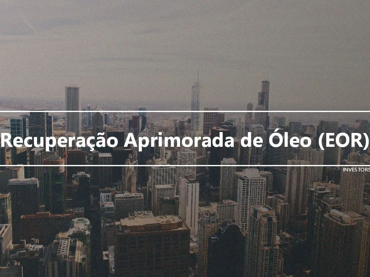 Recuperação Aprimorada de Óleo (EOR)