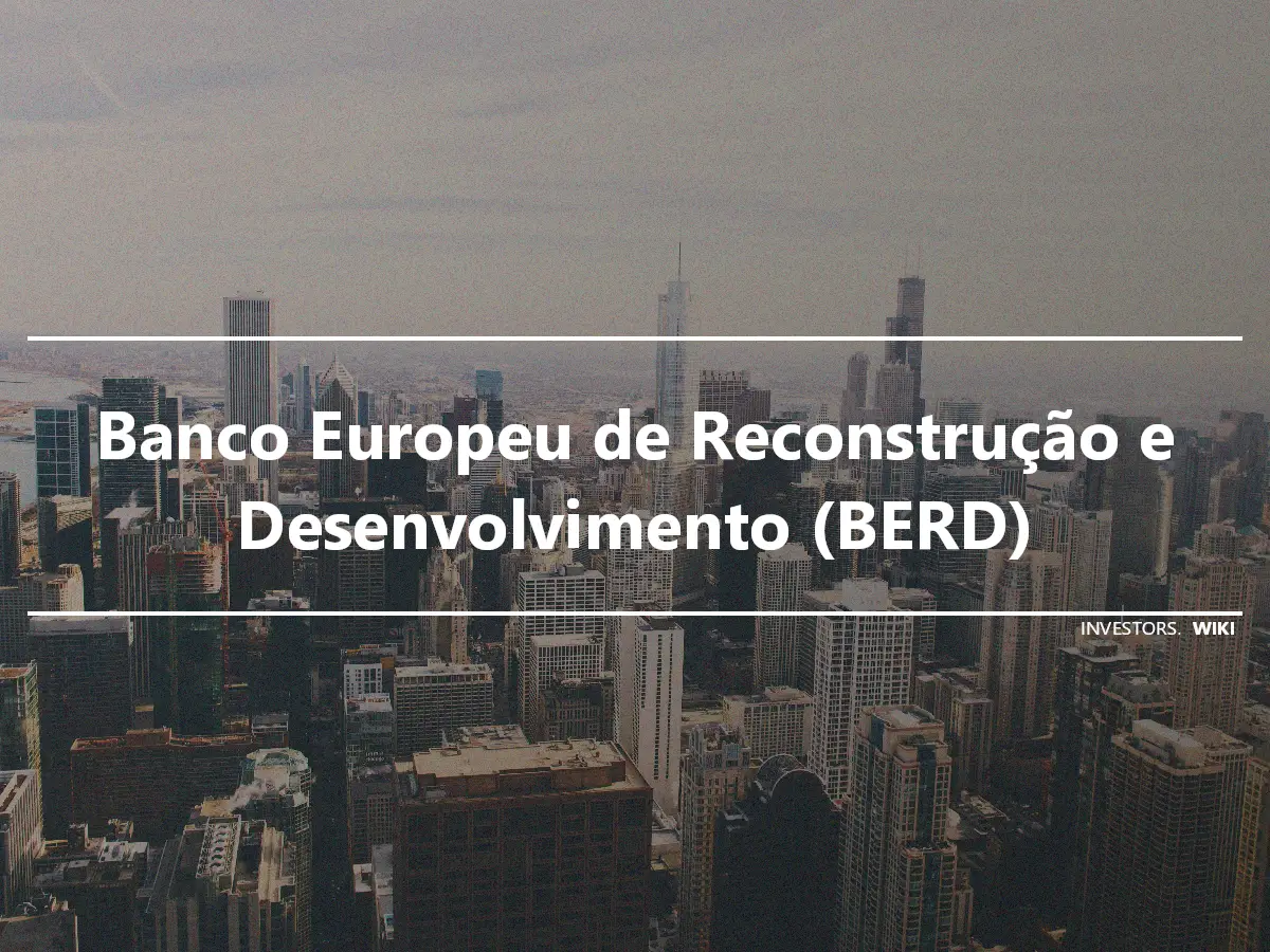 Banco Europeu de Reconstrução e Desenvolvimento (BERD)