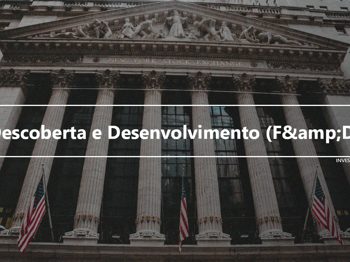 Descoberta e Desenvolvimento (F&amp;D)