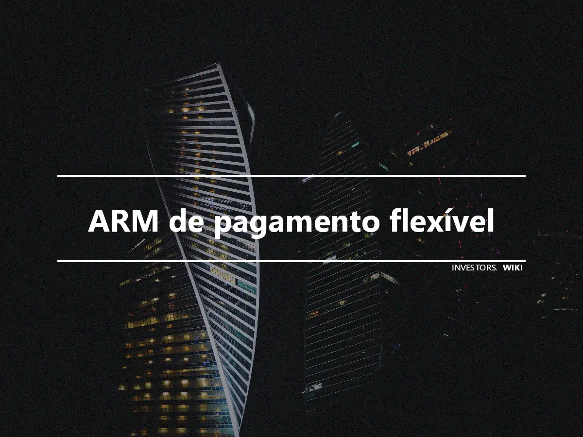 ARM de pagamento flexível