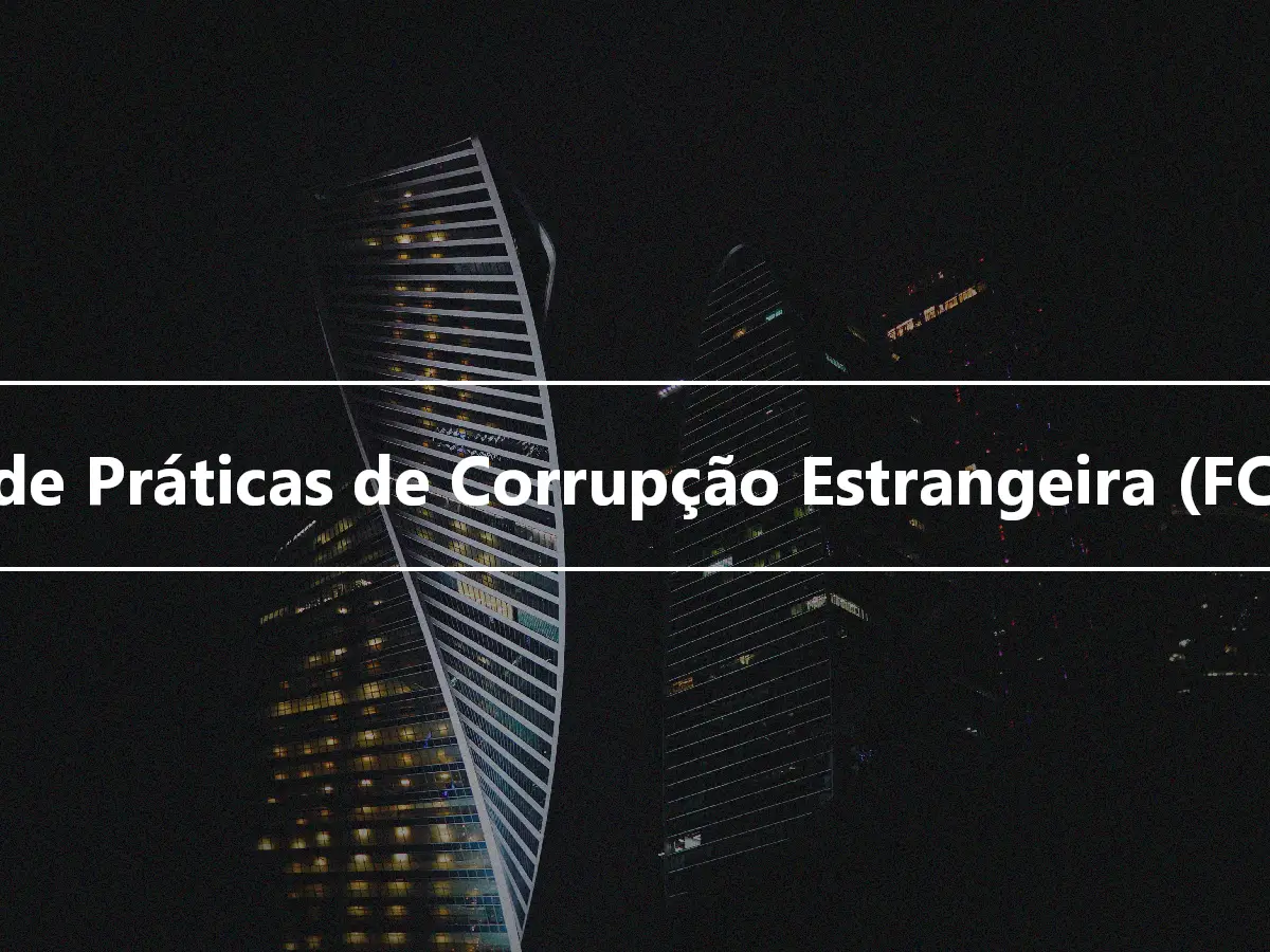 Lei de Práticas de Corrupção Estrangeira (FCPA)