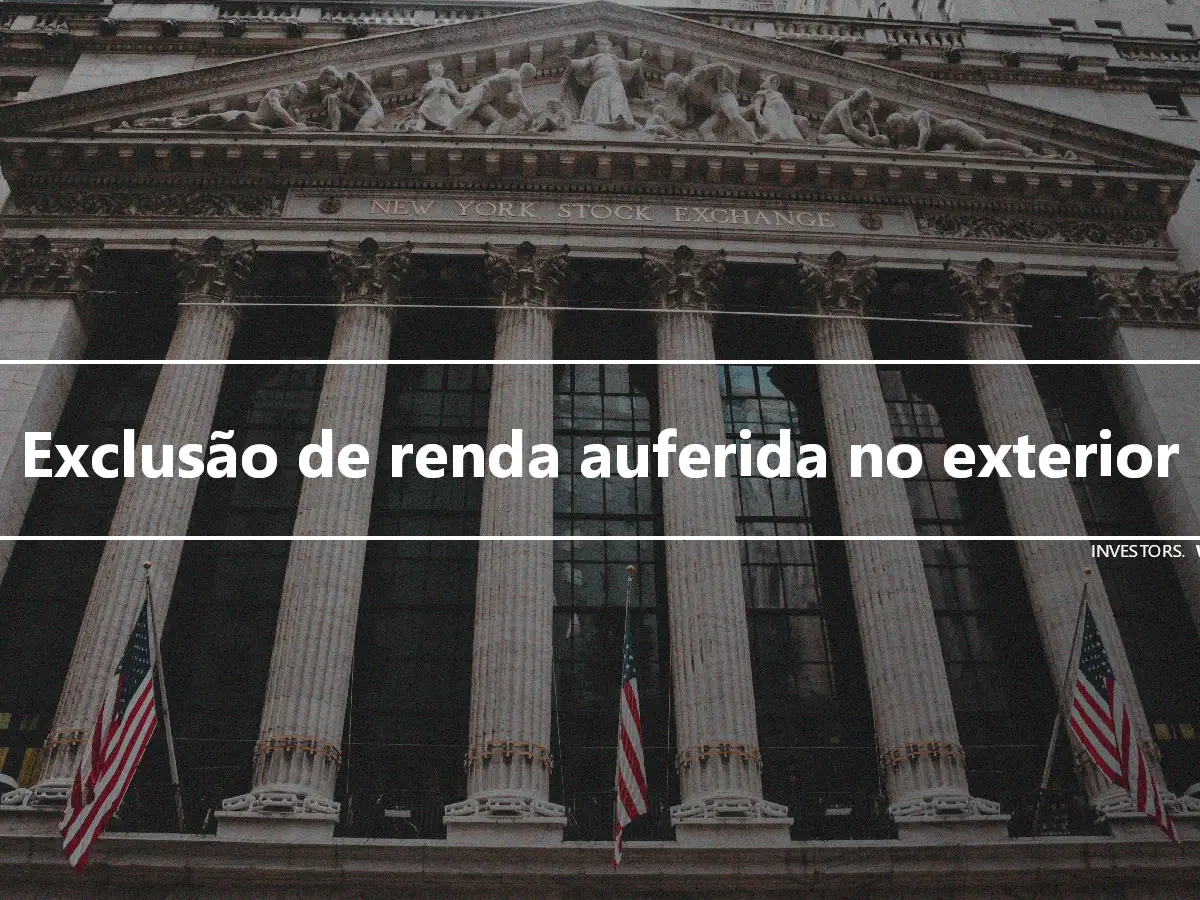 Exclusão de renda auferida no exterior