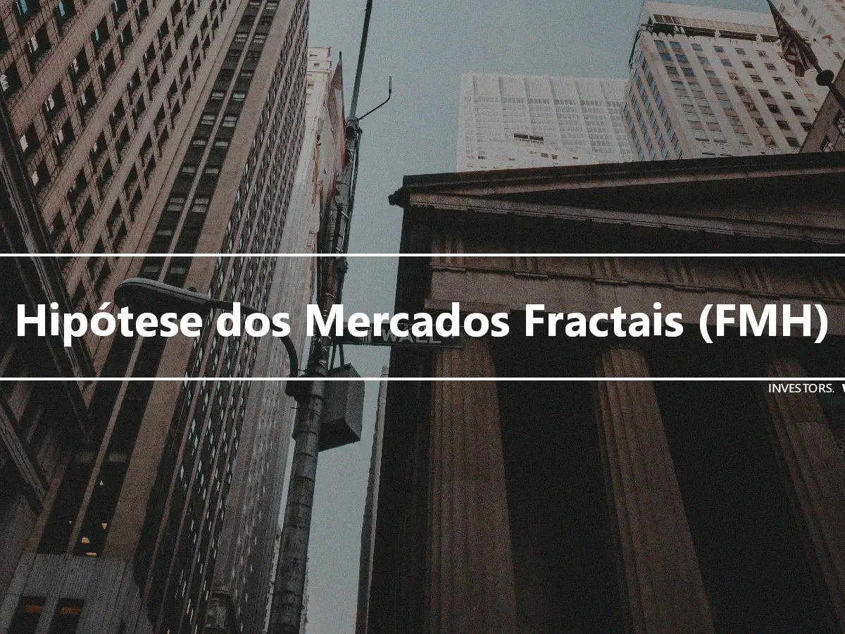 Hipótese dos Mercados Fractais (FMH)