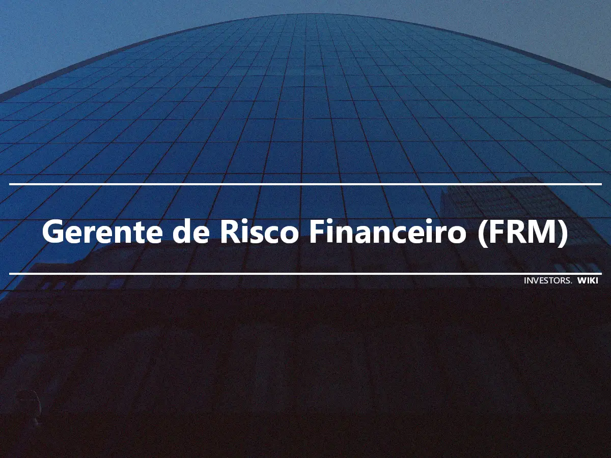 Gerente de Risco Financeiro (FRM)