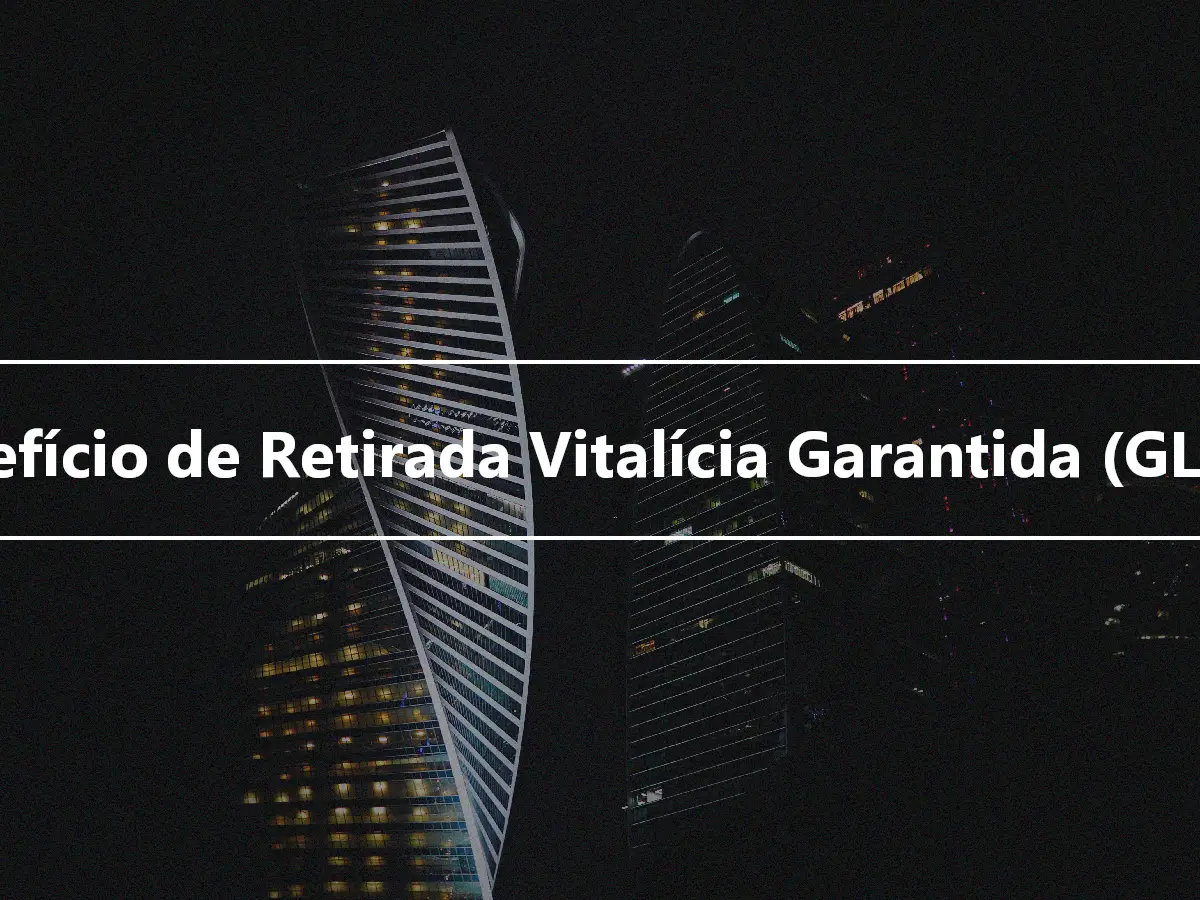 Benefício de Retirada Vitalícia Garantida (GLWB)