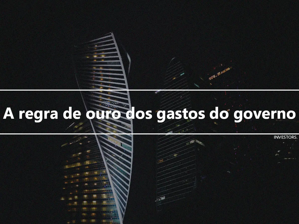 A regra de ouro dos gastos do governo