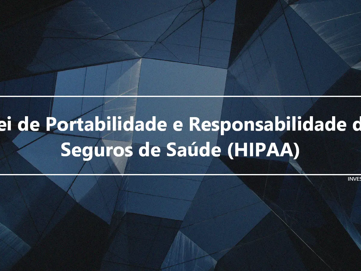 Lei de Portabilidade e Responsabilidade de Seguros de Saúde (HIPAA)