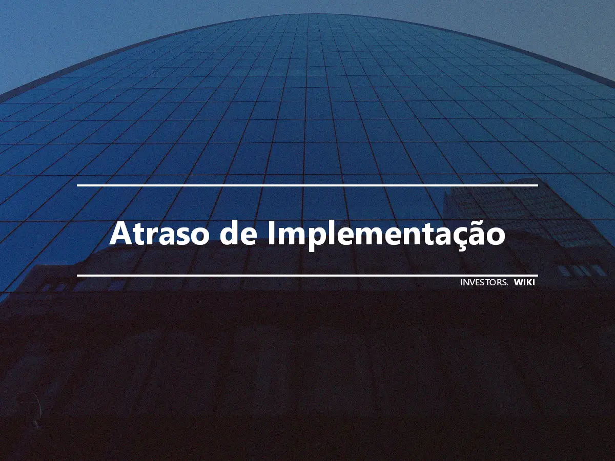 Atraso de Implementação