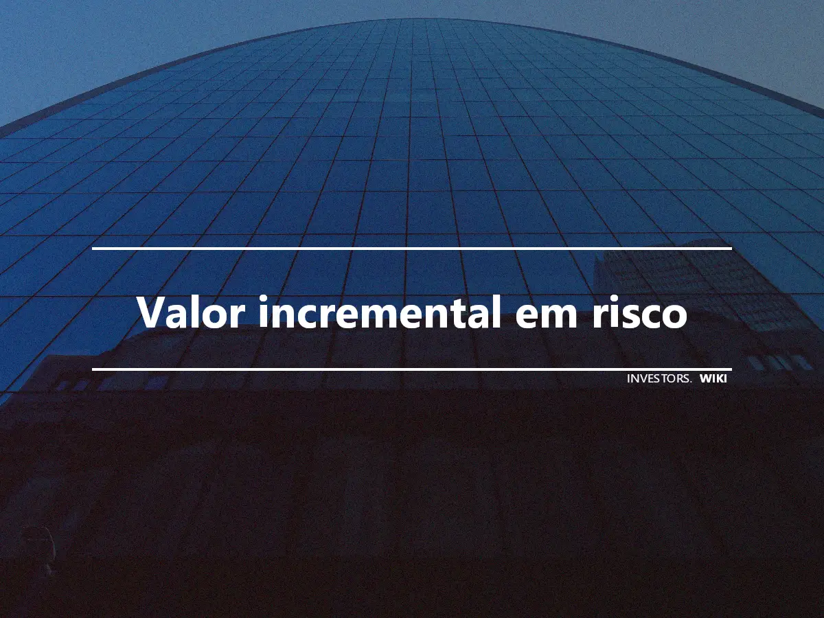 Valor incremental em risco