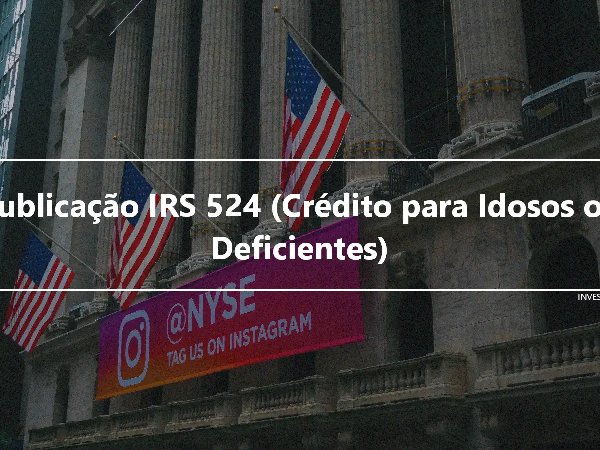 Publicação IRS 524 (Crédito para Idosos ou Deficientes)