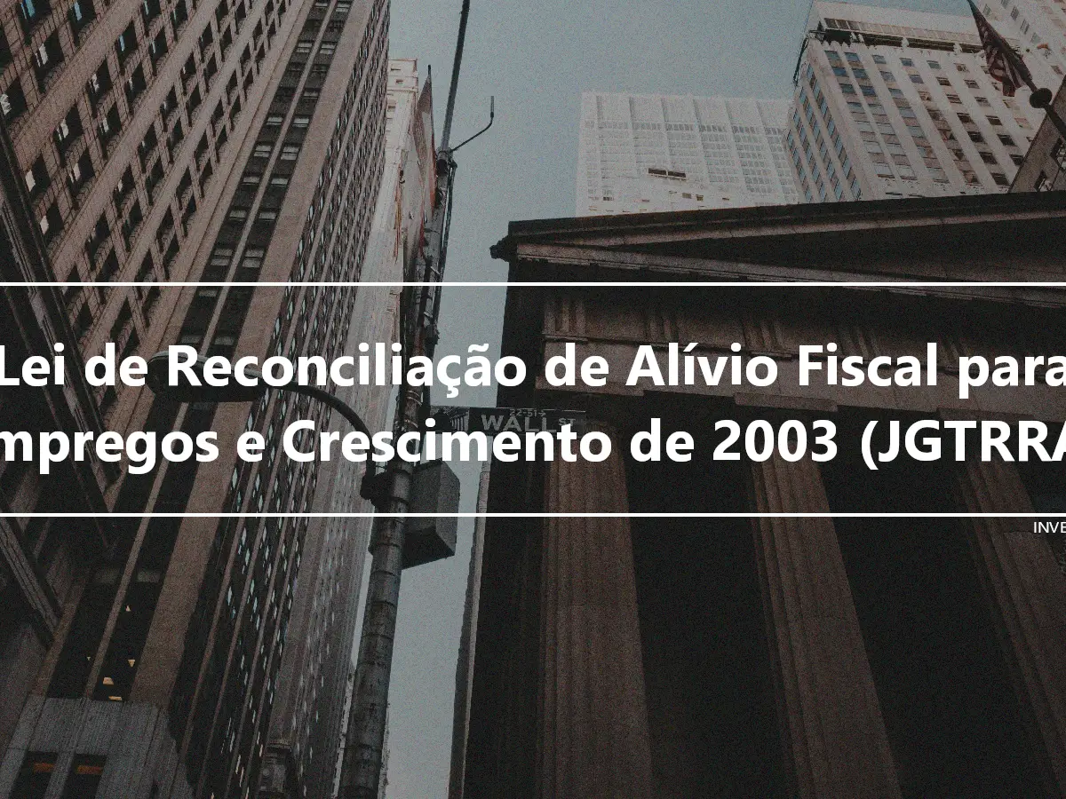 Lei de Reconciliação de Alívio Fiscal para Empregos e Crescimento de 2003 (JGTRRA)