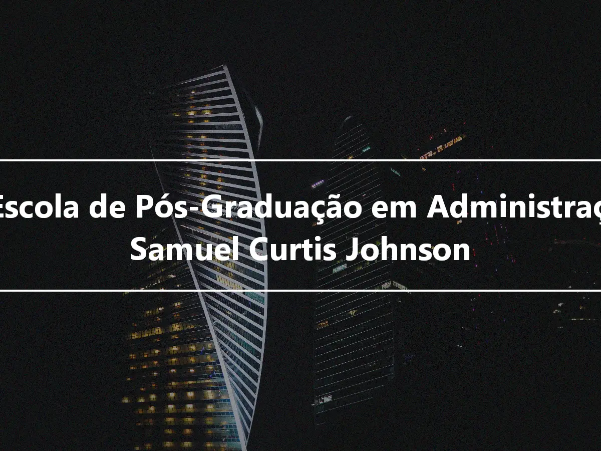 A Escola de Pós-Graduação em Administração Samuel Curtis Johnson