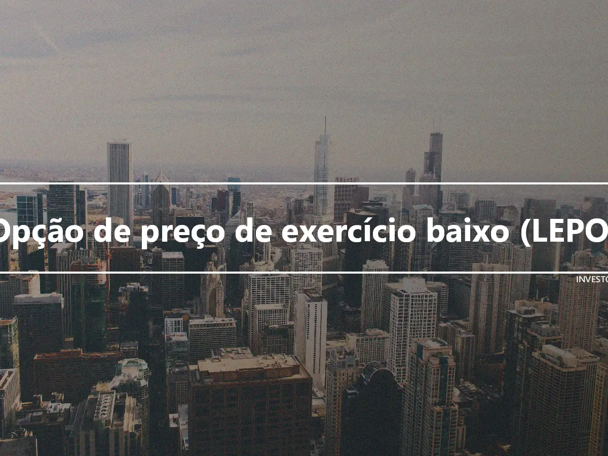 Opção de preço de exercício baixo (LEPO)