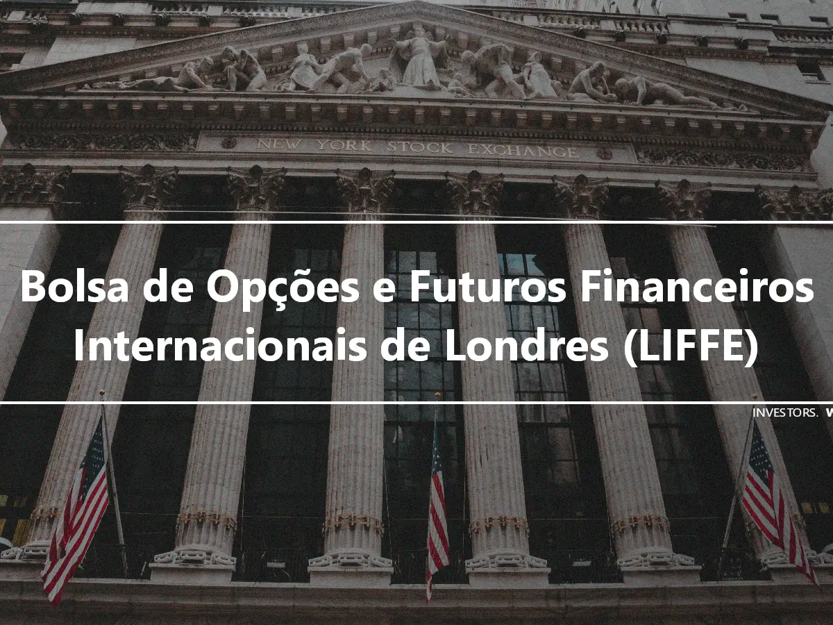 Bolsa de Opções e Futuros Financeiros Internacionais de Londres (LIFFE)