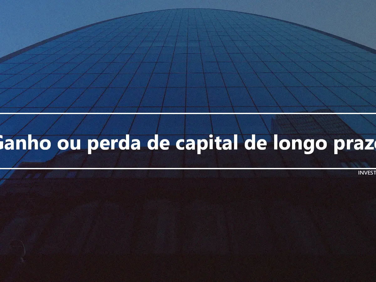 Ganho ou perda de capital de longo prazo