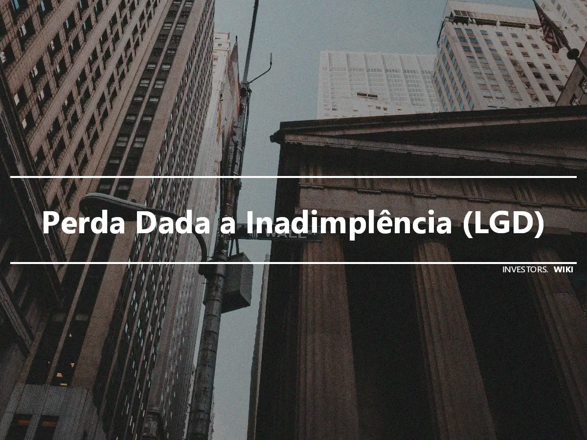 Perda Dada a Inadimplência (LGD)