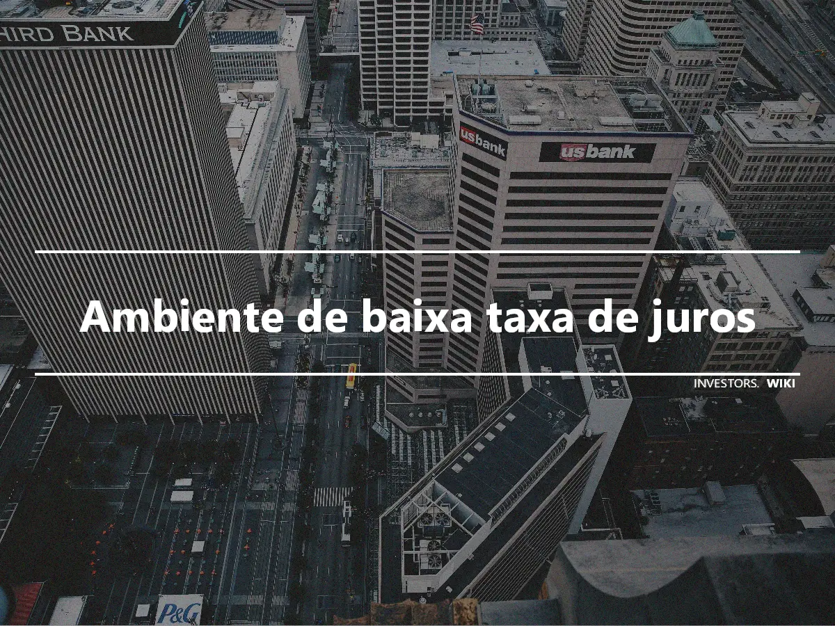 Ambiente de baixa taxa de juros