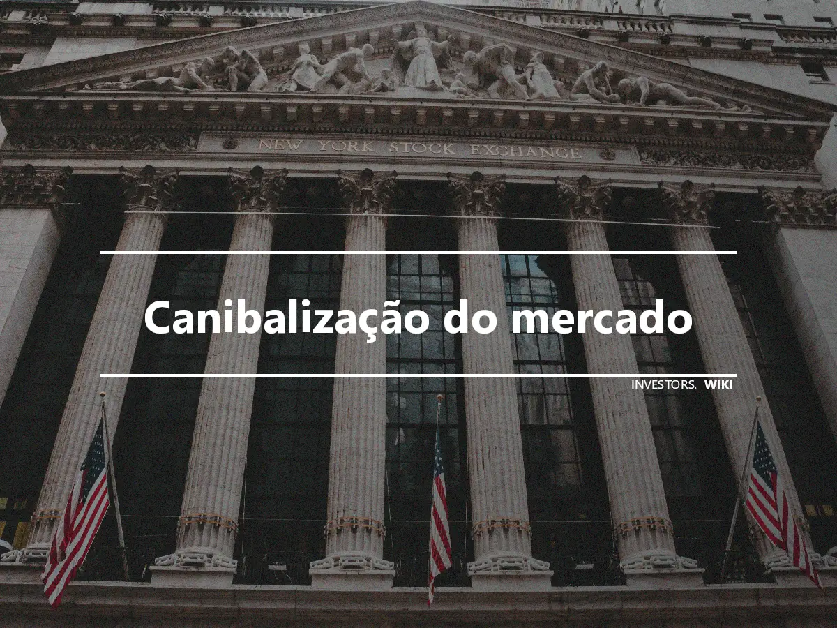 Canibalização do mercado