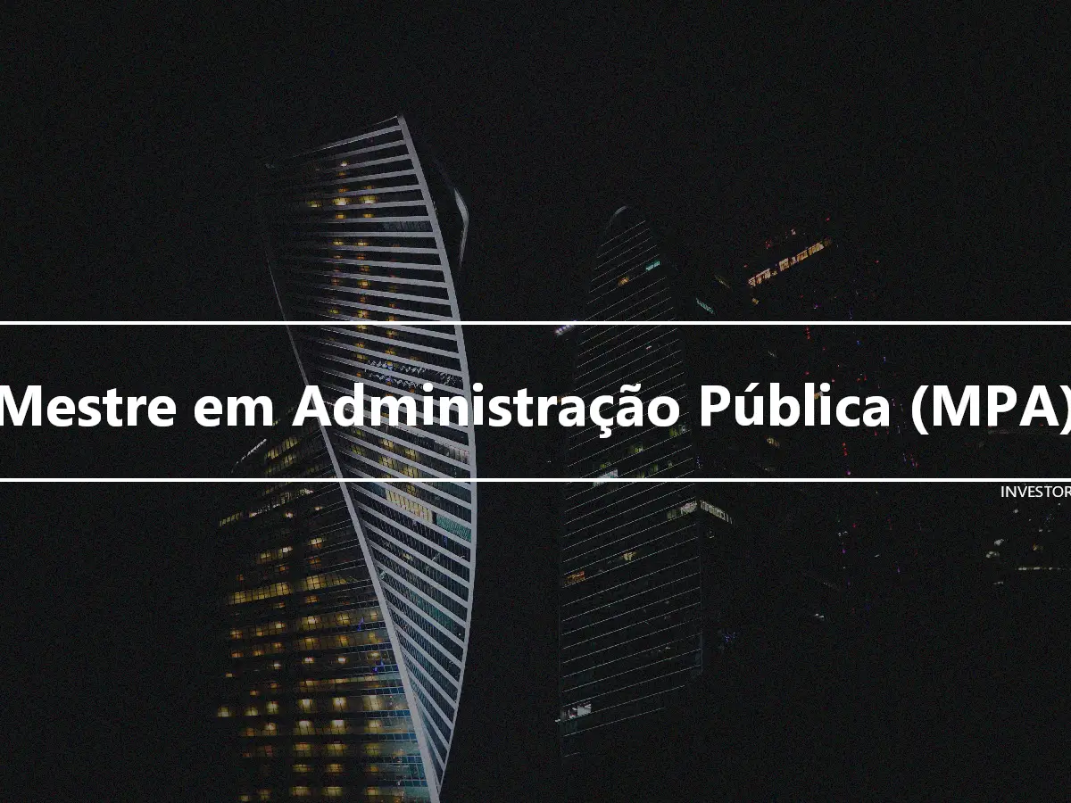 Mestre em Administração Pública (MPA)