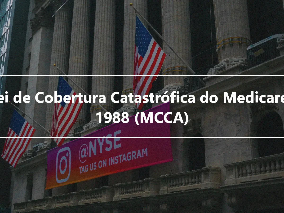 A Lei de Cobertura Catastrófica do Medicare de 1988 (MCCA)