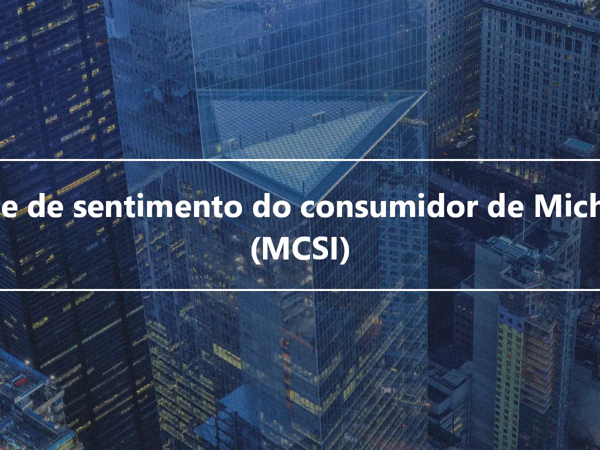 Índice de sentimento do consumidor de Michigan (MCSI)