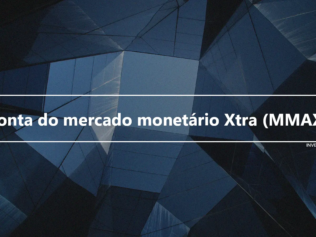Conta do mercado monetário Xtra (MMAX)