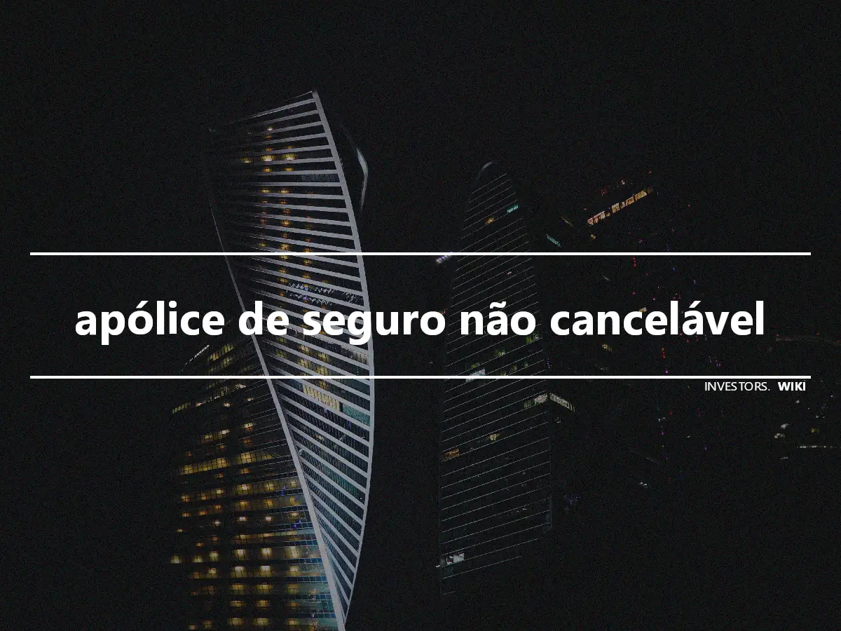 apólice de seguro não cancelável