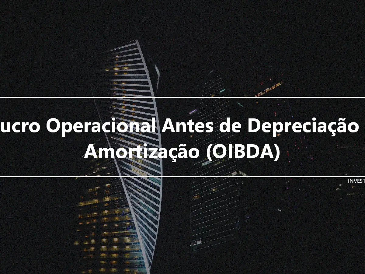 Lucro Operacional Antes de Depreciação e Amortização (OIBDA)