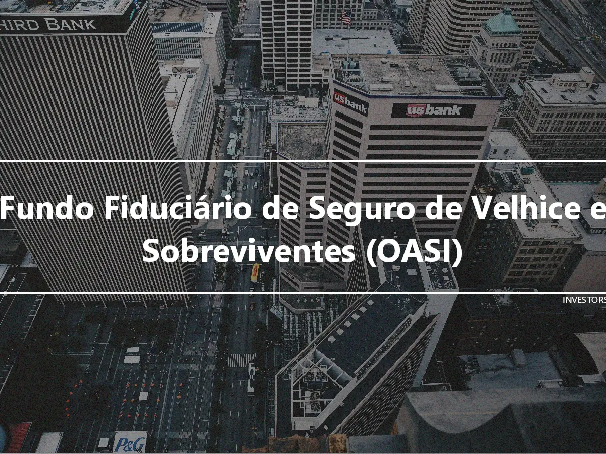 Fundo Fiduciário de Seguro de Velhice e Sobreviventes (OASI)