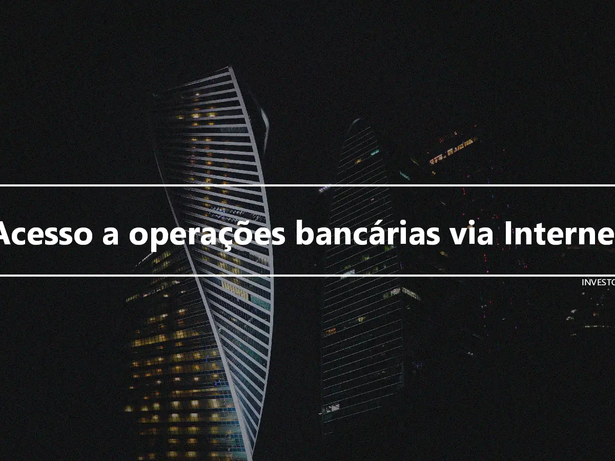 Acesso a operações bancárias via Internet