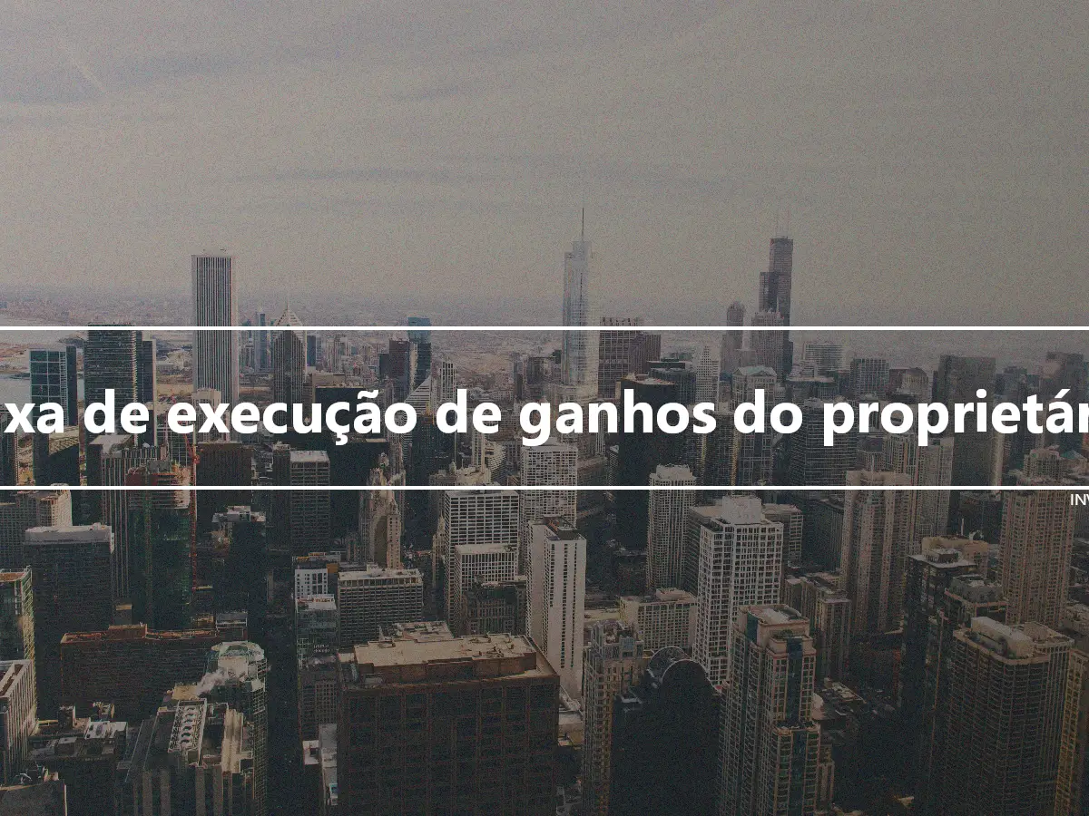 Taxa de execução de ganhos do proprietário