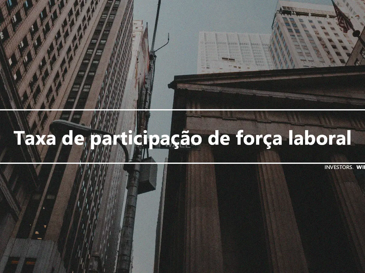 Taxa de participação de força laboral