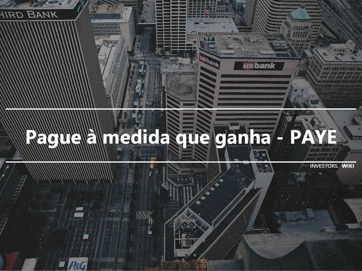 Pague à medida que ganha - PAYE