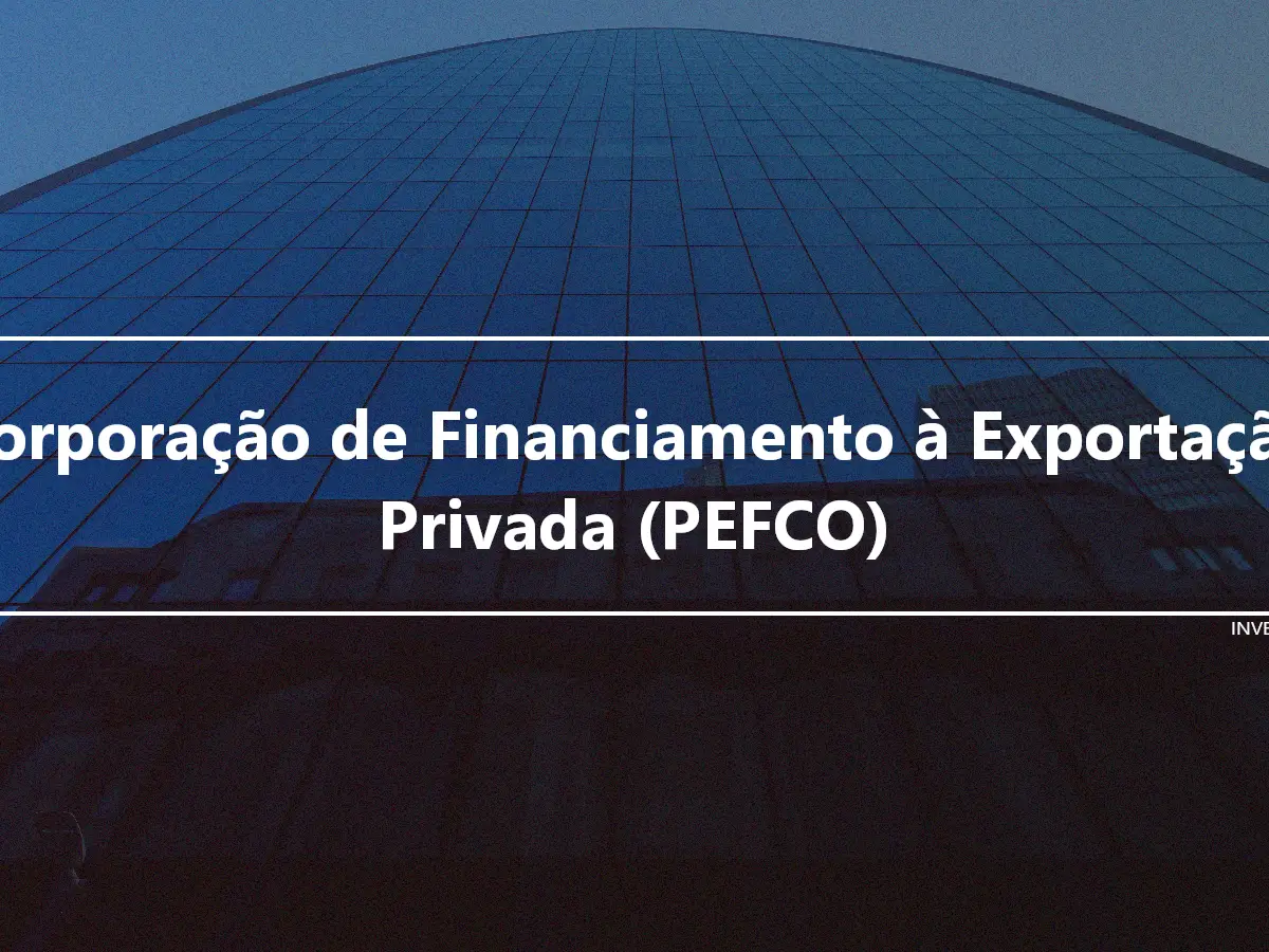 Corporação de Financiamento à Exportação Privada (PEFCO)