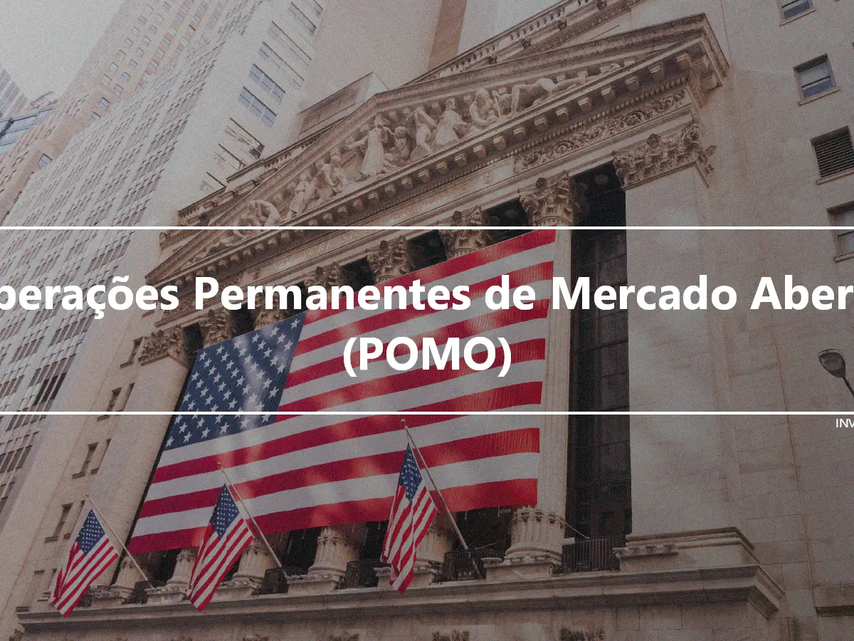 Operações Permanentes de Mercado Aberto (POMO)