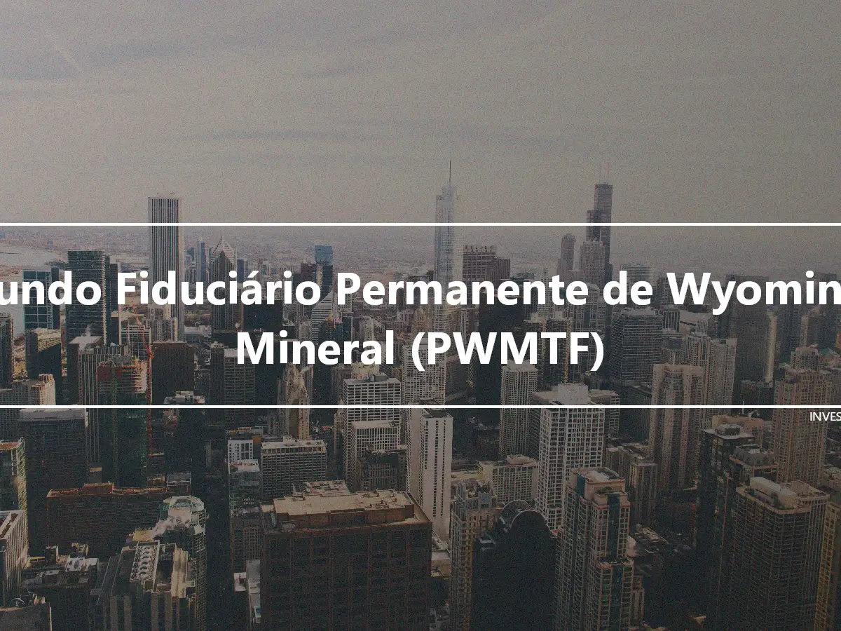 Fundo Fiduciário Permanente de Wyoming Mineral (PWMTF)