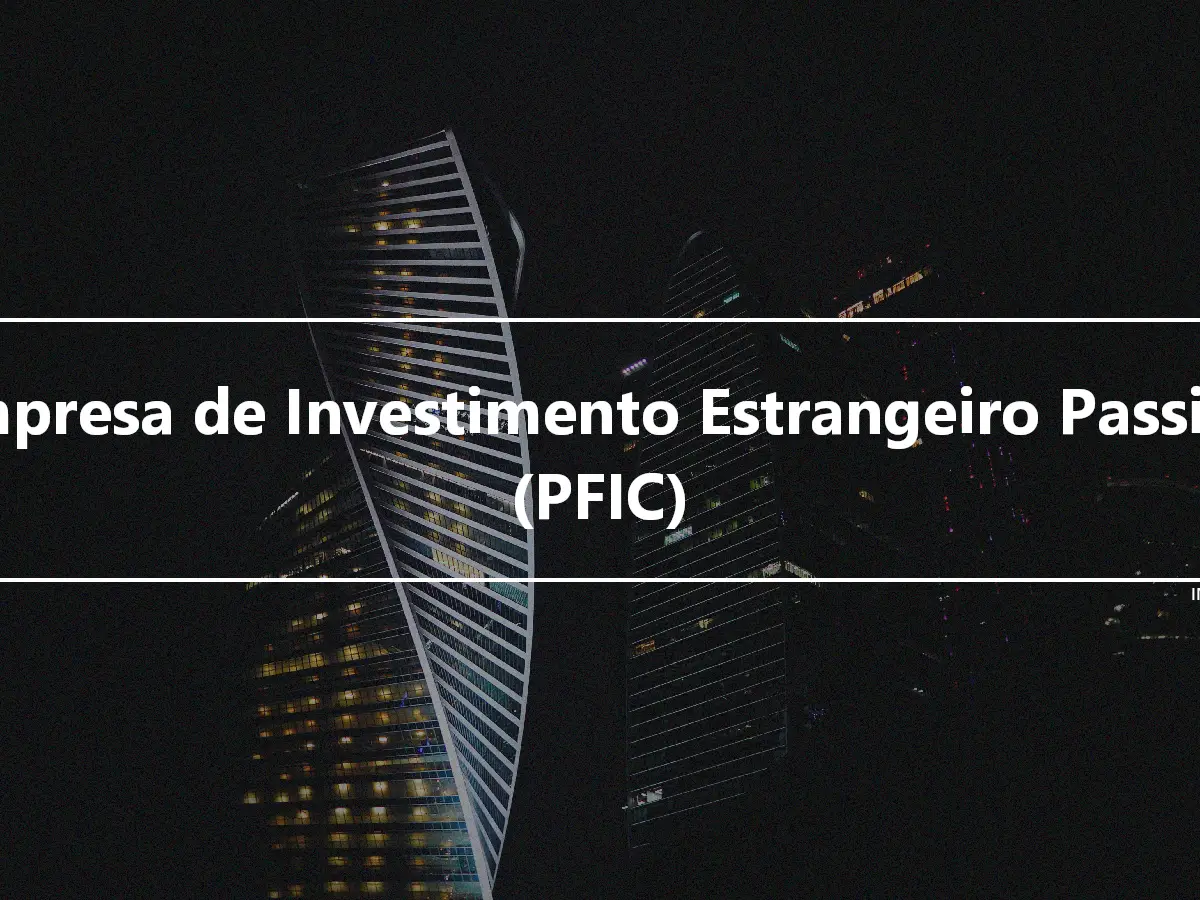 Empresa de Investimento Estrangeiro Passivo (PFIC)