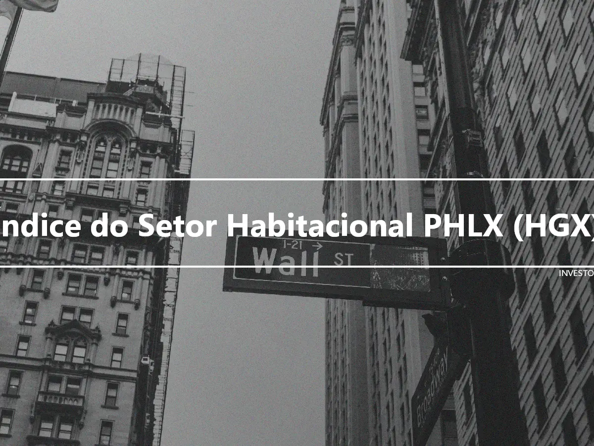 Índice do Setor Habitacional PHLX (HGX)